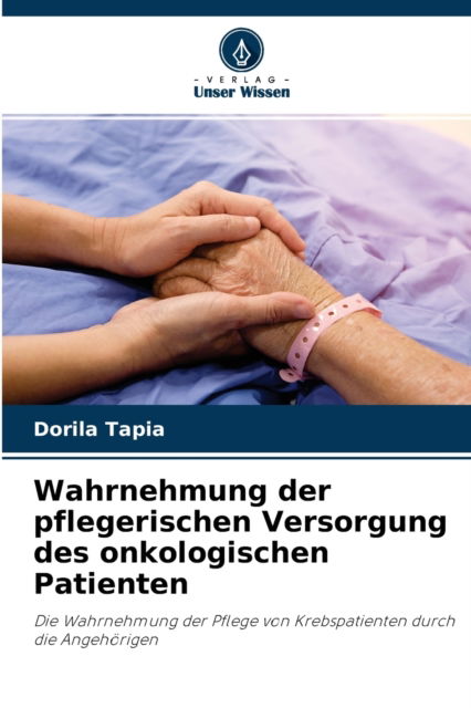 Cover for Dorila Tapia · Wahrnehmung der pflegerischen Versorgung des onkologischen Patienten (Paperback Book) (2021)