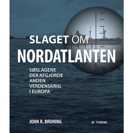 Slaget om Nordatlanten - John R. Bruning - Libros - TURBINE - 9788771417999 - 17 de octubre de 2014
