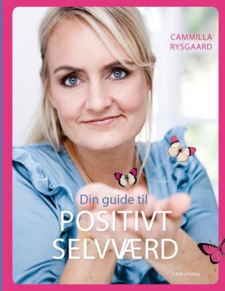 Din guide til positivt selvværd - Cammilla Rysgaard; Cammilla Rysgaard - Bøger - FADL's Forlag - 9788771884999 - 12. maj 2016