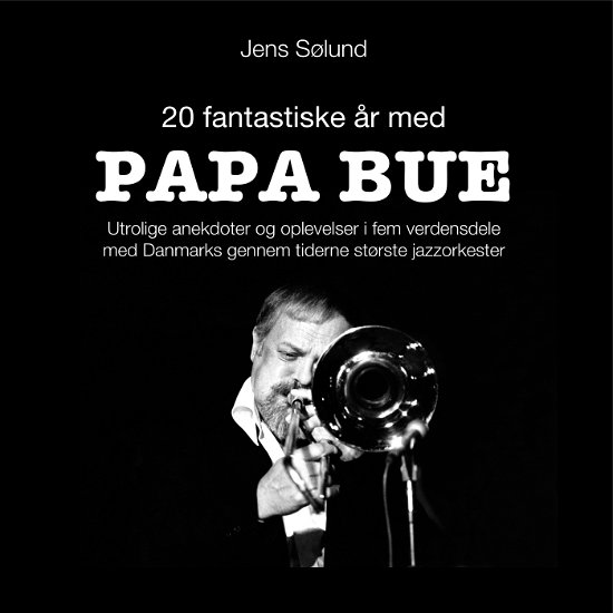 20 fantastiske år med PAPA BUE - Jens Sølund - Libros - Kingos Forlag - 9788799505999 - 21 de noviembre de 2017