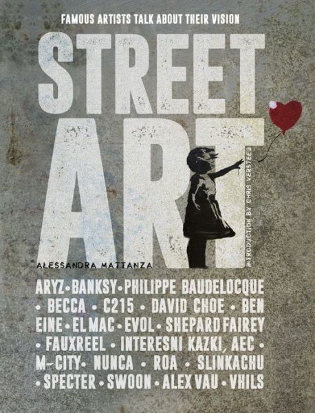 Street Art: Famous Artists Talk About Their Vision - Alessandra Mattanza - Books - White Star - 9788854411999 - November 7, 2017