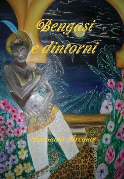 Cover for Antonino Arconte · Bengasi E Dintorni (Hardcover Book) [Italian edition] (2012)