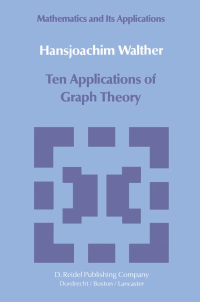 Cover for Hansjoachim Walther · Ten Applications of Graph Theory - Mathematics and its Applications (Hardcover Book) [1984 edition] (1985)