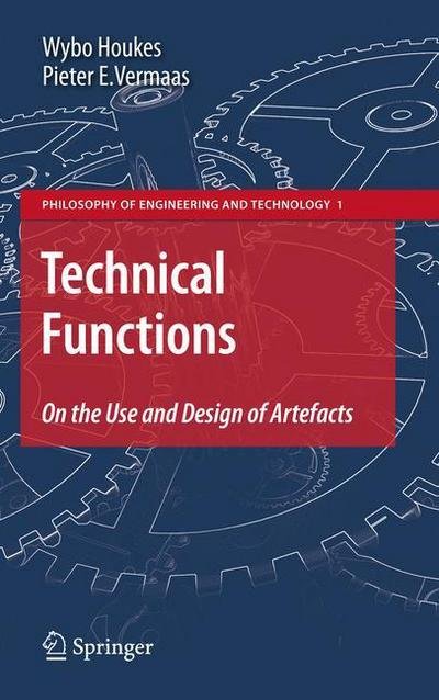 Wybo Houkes · Technical Functions: On the Use and Design of Artefacts - Philosophy of Engineering and Technology (Hardcover Book) [2010 edition] (2010)