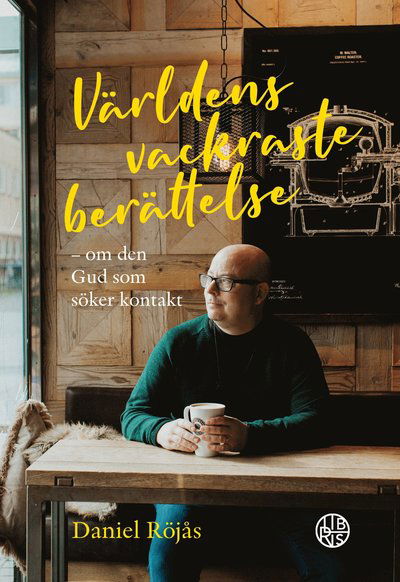 Cover for Daniel Röjås · Världens vackraste berättelse : om den Gud som söker kontakt (Book) (2021)