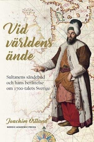 Östlund Joachim · Vid världens ände : sultanens sändebud och hans berättelse (Innbunden bok) (2020)