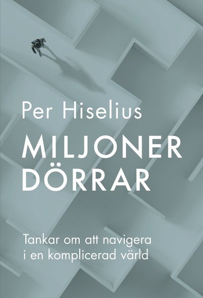 Cover for Per  Hiselius · Miljoner dörrar : tankar om att navigera i en komplicerad värld (Paperback Book) (2021)