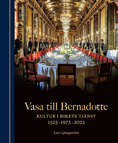 Cover for Lars Ljungström · Vasa till Bernadotte : kultur i rikets tjänst (Hardcover Book) (2023)