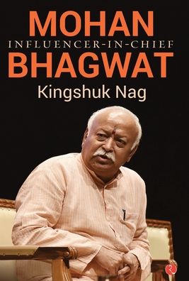 Cover for Kingshuk Nag · MOHAN BHAGWAT: Influencer-in-Chief (Hardcover Book) (2018)