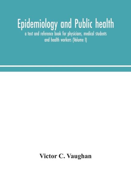Cover for Victor C. Vaughan · Epidemiology and public health; a text and reference book for physicians, medical students and health workers (Hardcover Book) (2020)
