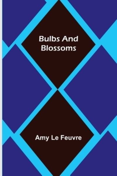 Cover for Amy Le Feuvre · Bulbs and Blossoms (Paperback Bog) (2022)