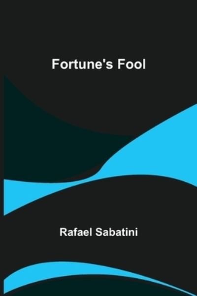 Cover for Rafael Sabatini · Fortune's Fool (Paperback Book) (2022)