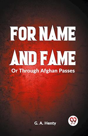 Cover for G a Henty · FOR NAME AND FAMEOr, Through Afghan Passes (Edition2023) (Paperback Book) (2023)