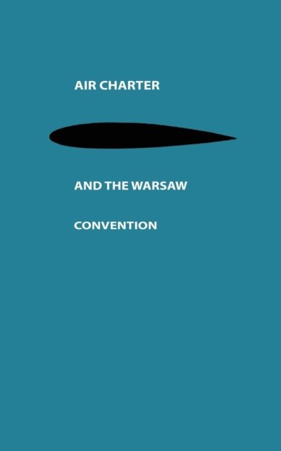 Kurt Groenfors · Air Charter and the Warsaw Convention: A Study in International Air Law (Paperback Book) [Softcover reprint of the original 1st ed. 1956 edition] (1956)