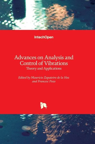 Advances on Analysis and Control of Vibrations: Theory and Applications - Mauricio Zapateiro - Books - In Tech - 9789535106999 - September 5, 2012