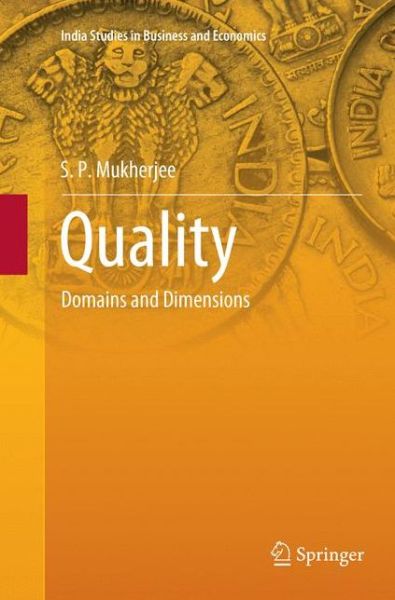 Cover for S. P. Mukherjee · Quality: Domains and Dimensions - India Studies in Business and Economics (Paperback Book) [Softcover Reprint of the Original 1st 2019 edition] (2018)