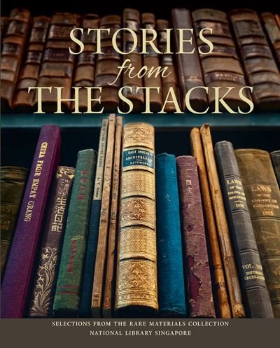 Stories from the Stacks: Selections from the Rare Materials Collection, National Library Singapore - Singapore National Library - Books - Marshall Cavendish International (Asia)  - 9789811444999 - June 30, 2021