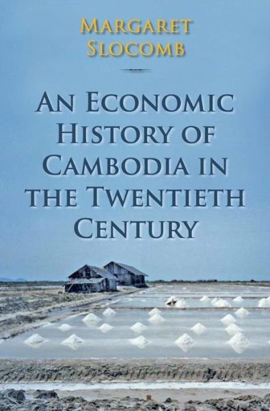 Cover for Margaret Slocomb · An Economic History of Cambodia in the Twentieth Century (Paperback Book) (2010)