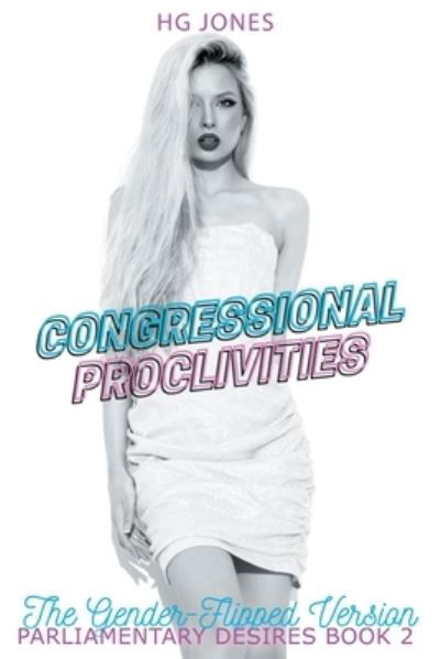Cover for Hg Jones · Congressional Proclivities (The Gender-Flipped Version) - Parliamentary Desires (Pocketbok) [The Gender-flipped edition] (2022)