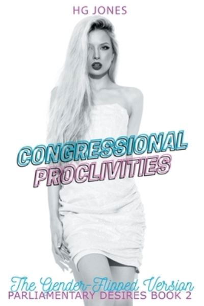 Cover for Hg Jones · Congressional Proclivities (The Gender-Flipped Version) - Parliamentary Desires (Paperback Bog) [The Gender-flipped edition] (2022)