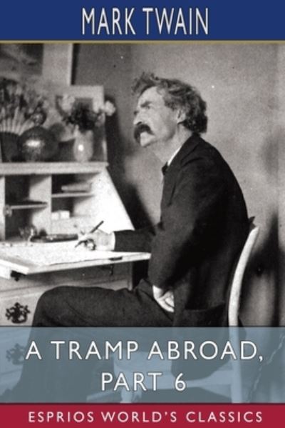 Cover for Mark Twain · A Tramp Abroad, Part 6 (Esprios Classics) (Paperback Bog) (2024)