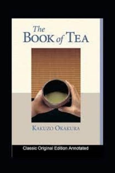 The Book of Tea (classics illustrated) - Kakuzo Okakura - Böcker - Independently Published - 9798416962999 - 14 februari 2022