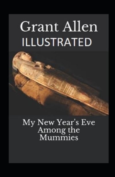 Cover for Grant Allen · My New Year's Eve Among the Mummies Illustrated (Paperback Book) (2021)