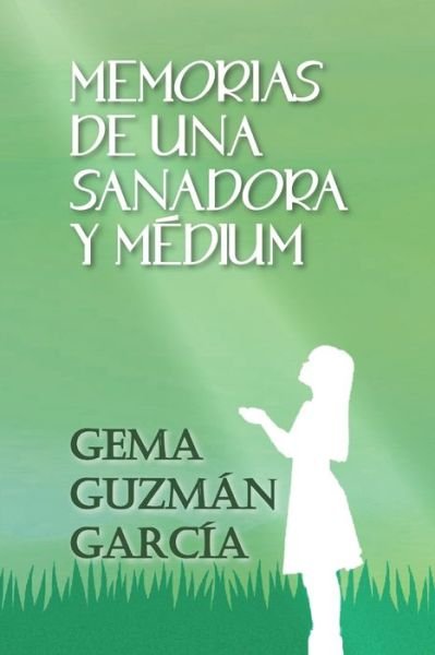 Cover for Gema Guzman Garcia · Memoria de una Sanadora y Medium (Paperback Book) (2021)