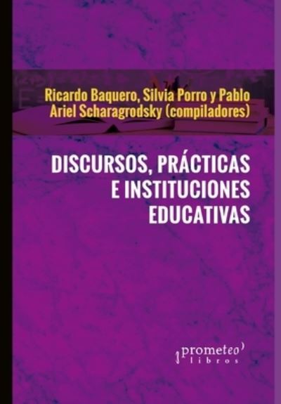 Cover for Pablo Ariel Scharagrodsky · Discursos, practicas e instituciones educativas: Abordajes sobre el campo pedagogico (Paperback Book) (2021)