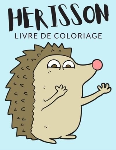 Herisson Livre de Coloriage - Painto Lab - Livros - Independently Published - 9798564328999 - 13 de novembro de 2020