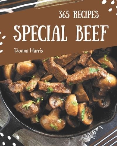 365 Special Beef Recipes - Donna Harris - Książki - Independently Published - 9798567567999 - 19 listopada 2020