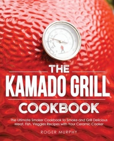 Cover for Roger Murphy · The Kamado Grill Cookbook (Paperback Book) (2020)