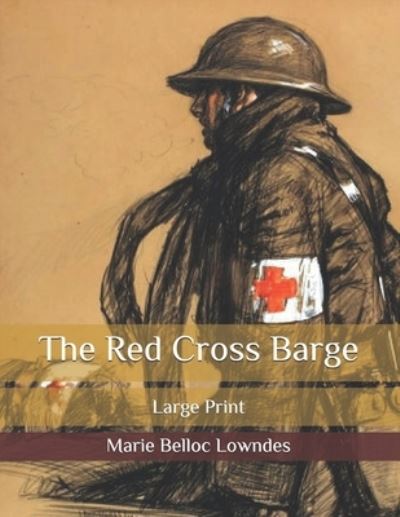 The Red Cross Barge - Marie Belloc Lowndes - Books - Independently Published - 9798585361999 - December 24, 2020