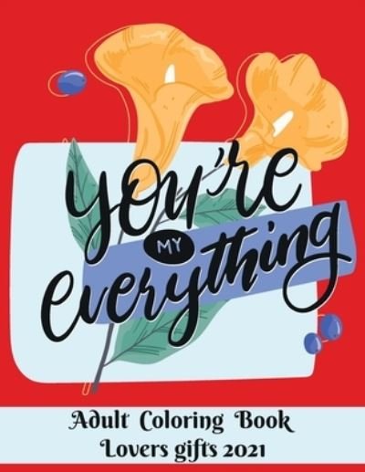 Cover for Obeezon · You are my everything - Adult Coloring Book - Lovers gifts 2021 (Taschenbuch) (2021)
