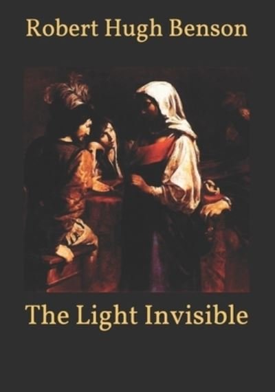 Cover for Robert Hugh Benson · The Light Invisible (Paperback Book) (2021)