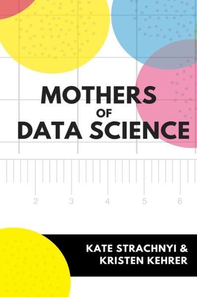 Cover for Kristen Kehrer · Mothers of Data Science (Paperback Book) (2020)