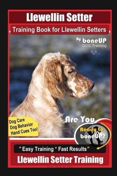 Cover for Karen Douglas Kane · Llewellin Setter Training Book for Llewellin Setters By BoneUP DOG Training, Dog Care, Dog Behavior, Hand Cues Too! Are You Ready to Bone Up? Easy Training * Fast Results, Llewellin Setter Training (Paperback Bog) (2020)