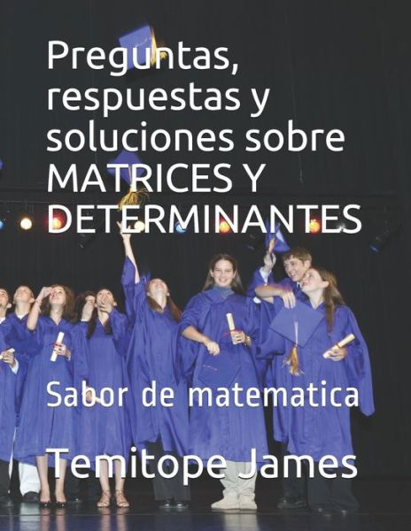 Cover for Temitope James · Preguntas, respuestas y soluciones sobre MATRICES Y DETERMINANTES (Pocketbok) (2020)