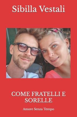 Cover for Sibilla Vestali · Come Fratelli E Sorelle: Amore Senza Tempo (Paperback Book) (2020)