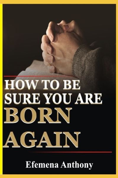 Cover for Efemena Aziakpono Anthony · How To Be Sure You Are Born Again (Taschenbuch) (2020)