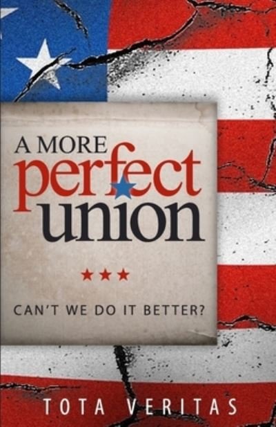 A More Perfect Union - Tota Veritas - Kirjat - Independently Published - 9798676681999 - lauantai 5. syyskuuta 2020