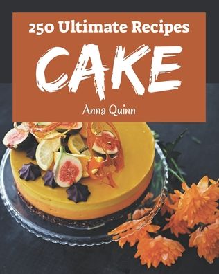 Cover for Anna Quinn · 250 Ultimate Cake Recipes (Paperback Book) (2020)