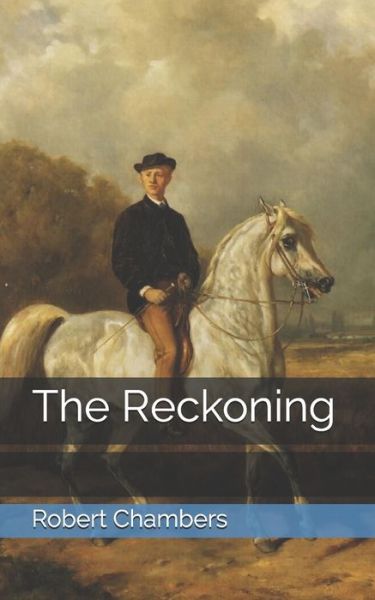 The Reckoning - Robert W Chambers - Books - Independently Published - 9798705547999 - March 28, 2021