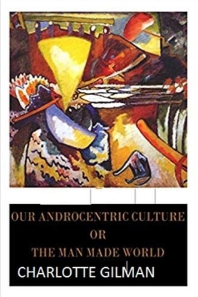 Cover for Charlotte Gilman · Our Androcentric Culture Or The Man-Made World Illustrated (Paperback Book) (2021)