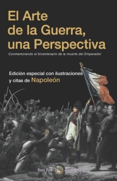 Cover for Sun Tzu Sunzi · El Arte de la Guerra, una Perspectiva Conmemorando el bicentenario de la muerte del Emperador: Edicion especial con ilustraciones y citas de Napoleon (Paperback Book) (2021)