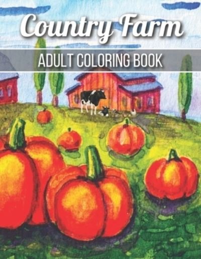 Cover for Robert Jackson · Country Farm Adult Coloring Book: An Adult Coloring Book with Charming Country Life, Playful Animals, Beautiful Flowers, and Nature Scenes for Relaxation (Taschenbuch) (2021)
