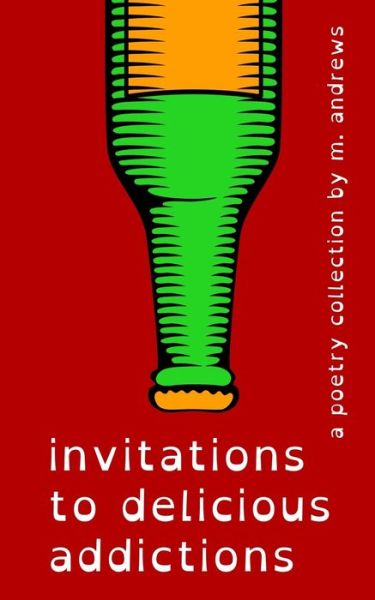 Cover for M Andrews · Invitations to Delicious Addictions: A Poetry Collection by M. Andrews (Paperback Book) (2021)