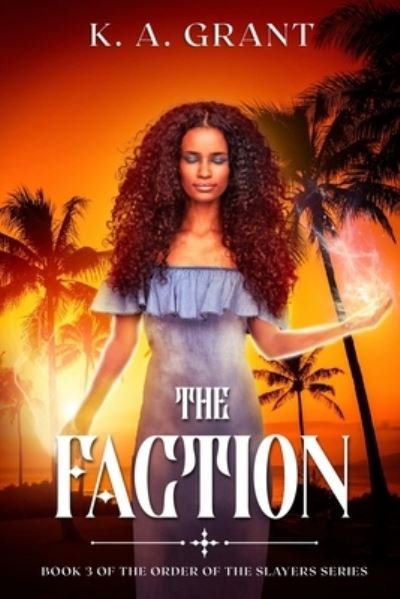 The Faction: Book 3 of the Order of the Slayers series - Order of the Slayers - K a Grant - Livros - Independently Published - 9798727439999 - 24 de março de 2021