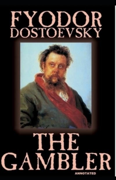 The Gambler Annotated - Fyodor Dostoevsky - Bøger - Independently Published - 9798729084999 - 27. marts 2021
