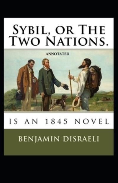 Cover for Benjamin Disraeli · Sybil, or The Two Nations Annotated (Paperback Book) (2021)